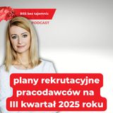 Plany rekrutacyjne pracodawców na III kwartał 2025 roku