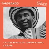 La Caja Negra: de Torino a María La Baja