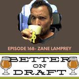 Better on Draft 168 - Zane Lamprey