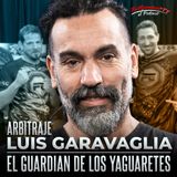 ARBITRAJE con LUIS GARAVAGLIA: "EL GUARDIÁN DE LOS YAGUARETÉS"
