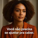 Quantas versões de você nasceram pra caber em espaços que nunca te quiseram inteira?