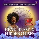 Heat Alerts, Caregiver Hunger, and Critical Heart Care Access | The Violet Brief