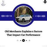 Old Merchants Explains 6 Factors That Impact Car Performance