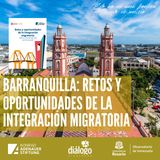 Barraquilla: retos y oportunidades de la integración migratoria