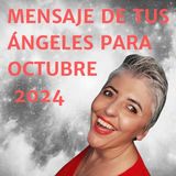 MENSAJE DE TUS ÁNGELES PARA OCTUBRE 2024 ❤️ Esperanza Contreras