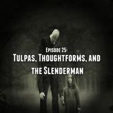 Episode 25: Tulpas, Thoughtforms, and the Slenderman