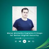 Matej Michalko Explains 6 Steps for Better Digital Security