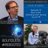 Boundless #Rebooted Mini-Series Ep12: Dr Mark Gouston on how to be 'shatterproof' during Covid-19