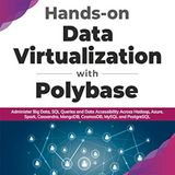 Hands-on Data Virtualization with Polybase: Administer Big Data, SQL Queries and Data Accessibility Across Hadoop, Azure, Spark, Cassandra