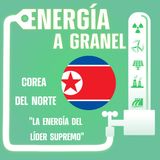"La energía del líder supremo", Corea del Norte. ENERGÍA NÓMADA #29