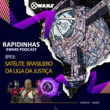 XWARS RAPIDINHAS #03 Satélite Brasileiro da Liga da Justiça