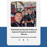 Riad Daloussi Reveals 5 Ways to Improve Property Investment Returns