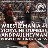 WrestleMania 41 Storyline Stumbles and Paul Heyman Perspective on Progress