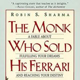 The Monk Who Sold His Ferrari: A Fable About Fulfilling Your Dreams And Reaching Your Destiny