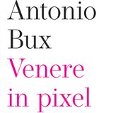 Antonio Bux "Venere in pixel"