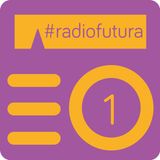P1 - #radiofutura