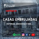 Casas embrujadas Ep. 14 - Historias, anecdotas y más