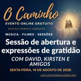 "O Caminho" - Sessão de abertura e expressões de gratidão de sexta-feira com David, Kirsten e Amigos.