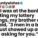 While I was at the bank collecting my lottery winnings_ three men just showed up at our house