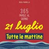 21 luglio - Tutte le mattine