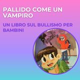 Libri sul bullismo per bambini -  Pallido come un vampiro di Marco Dazzani