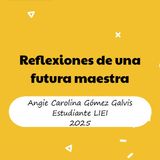 Reflexiones de una futura maestra - Angie Carolina Gomez Galvis