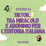 03 | TikTok: tra miracolo e abominio per l’editoria italiana