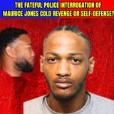 The Fateful Police Interrogation of Maurice Jones - Cold Revenge or Self-Defense?