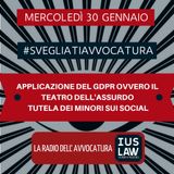 APPLICAZIONE DEL GDPR OVVERO IL TEATRO DELL'ASSURDO - TUTELA DEI MINORI SUI SOCIAL - #SvegliatiAvvocatura