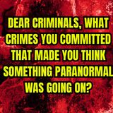Dear Criminals, What crimes you committed that made you think something Paranormal was going on?