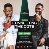 James Supreme On Mastering Your Craft & Navigating The Music Industry • Connecting The Dots • Ep.2