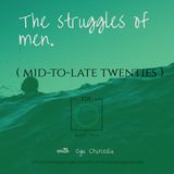 The struggles of men (mid-to-late twenties)
