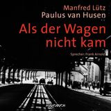 [German] - Als der Wagen nicht kam (ungekürzt): Eine wahre Geschichte aus dem Widerstand by Manfred Lütz, Paulus Van Husen