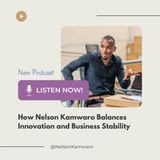 How Nelson Kamwaro Balances Innovation and Business Stability