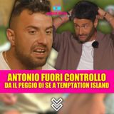 Antonio Panico fuori controllo a Temptation Island: show, gelosia e disastri