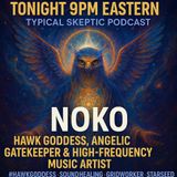 Noko the Hawk Goddess: Divine Feminine Codes & Gridworker Missions - Typical Skeptic # 1903