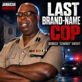 JAMAICAN GANGSTER: Derrick "Cowboy" Knight — The Last Brand-Name Cop