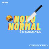 #EP45 - Novo normal é o car****