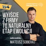 Mateusz Sobieraj:  “Wyjście z firmy to naturalny etap ewolucji”