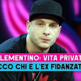 Clementino, Vita Privata: Ecco Chi E' L'Ex Fidanzata!