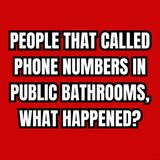 People That Called Phone Numbers In Public Bathrooms, What Happened?