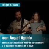 Escribir para #Luimelia y Amar es para Siempre, ser friki y las series en el 2021 con Ángel Agudo | FDS con C.J. Navas