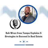 Rob Wren from Tampa Explains 5 Strategies to Succeed in Real Estate