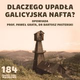 #184 Nafta w Galicji - zapomniana gorączka czarnego złota | prof. Paweł Grata, dr Bartosz Pasterski