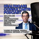 When Healthcare Problems Become Criminal: Federal Defense Attorney Vadim Glozman