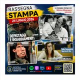 Rassegna stampa del 24 luglio 2026