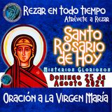 SANTO ROSARIO DE HOY DOMINGO 25  DE AGOSTO 2024 💖MISTERIOS GLORIOSOS💖ROSARIO POR LA PAZ DEL MUNDO