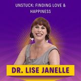 Unstuck: Finding Love & Happiness with Dr. Lise Janelle