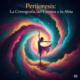 Perijóresis: La Coreografía del Cosmos y tu Alma