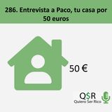 286. Entrevista a Paco Tu casa por 50 euros al mes